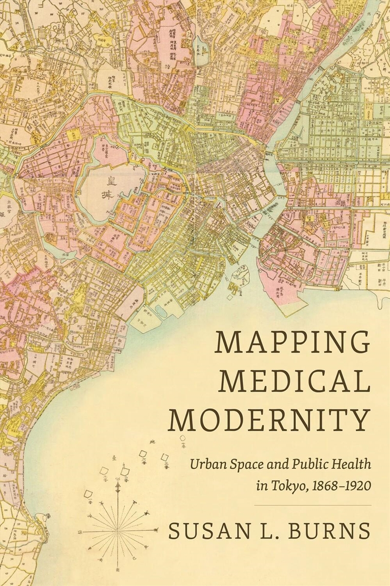 Cartographies of Care : Medical Modernization and Public Health in Tokyo, 1868-1912/Product Detail/Healthcare