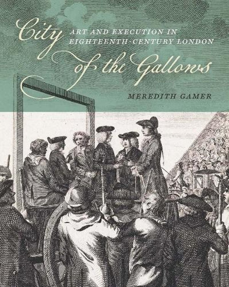 City of the Gallows : Art and Execution in Eighteenth-Century London/Product Detail/Art