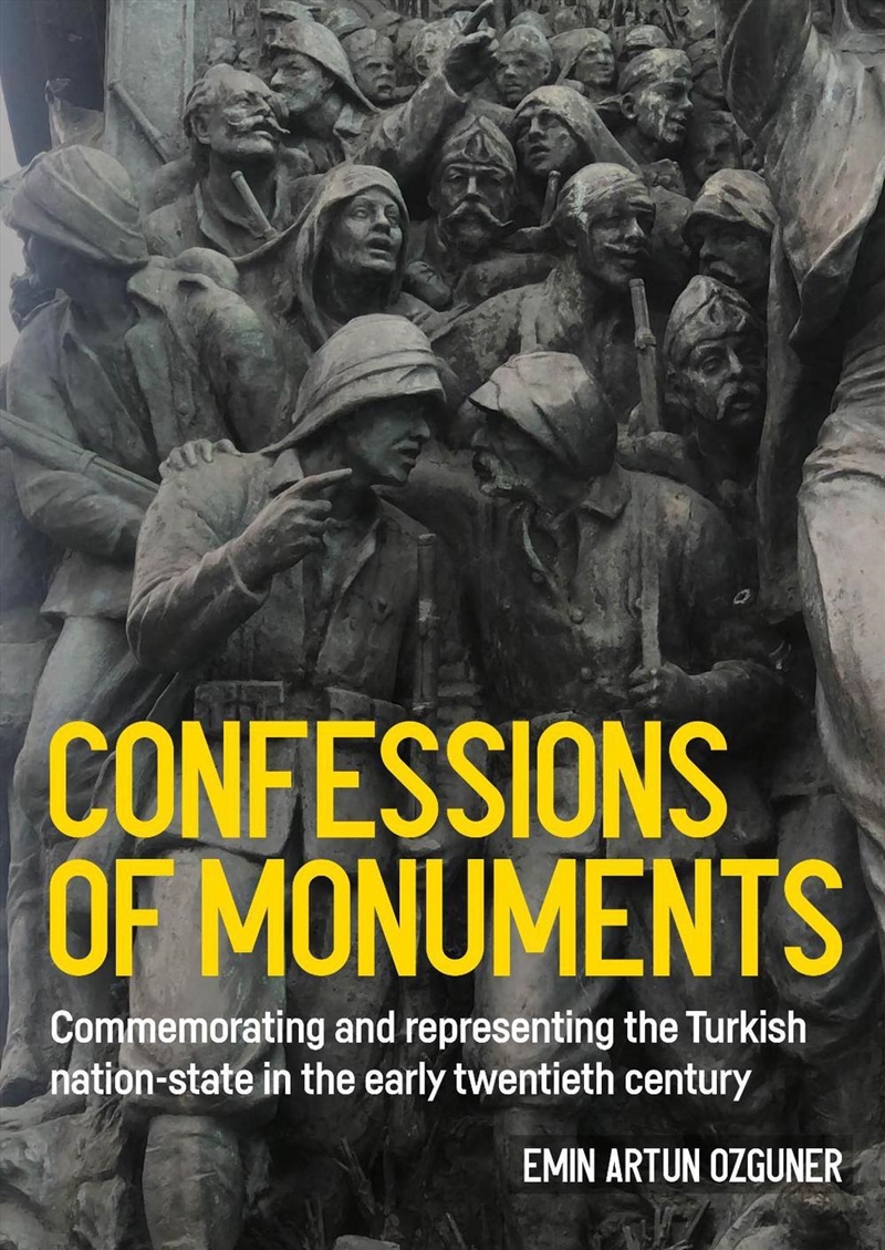 Confessions of monuments : Commemorating and representing the Turkish nation-state in the early twen/Product Detail/Art
