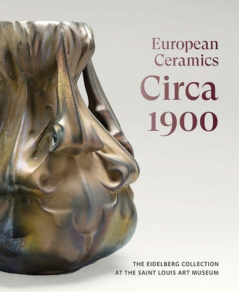 European Ceramics Circa 1900 : The Eidelberg Collection at the Saint Louis Art Museum/Product Detail/Art