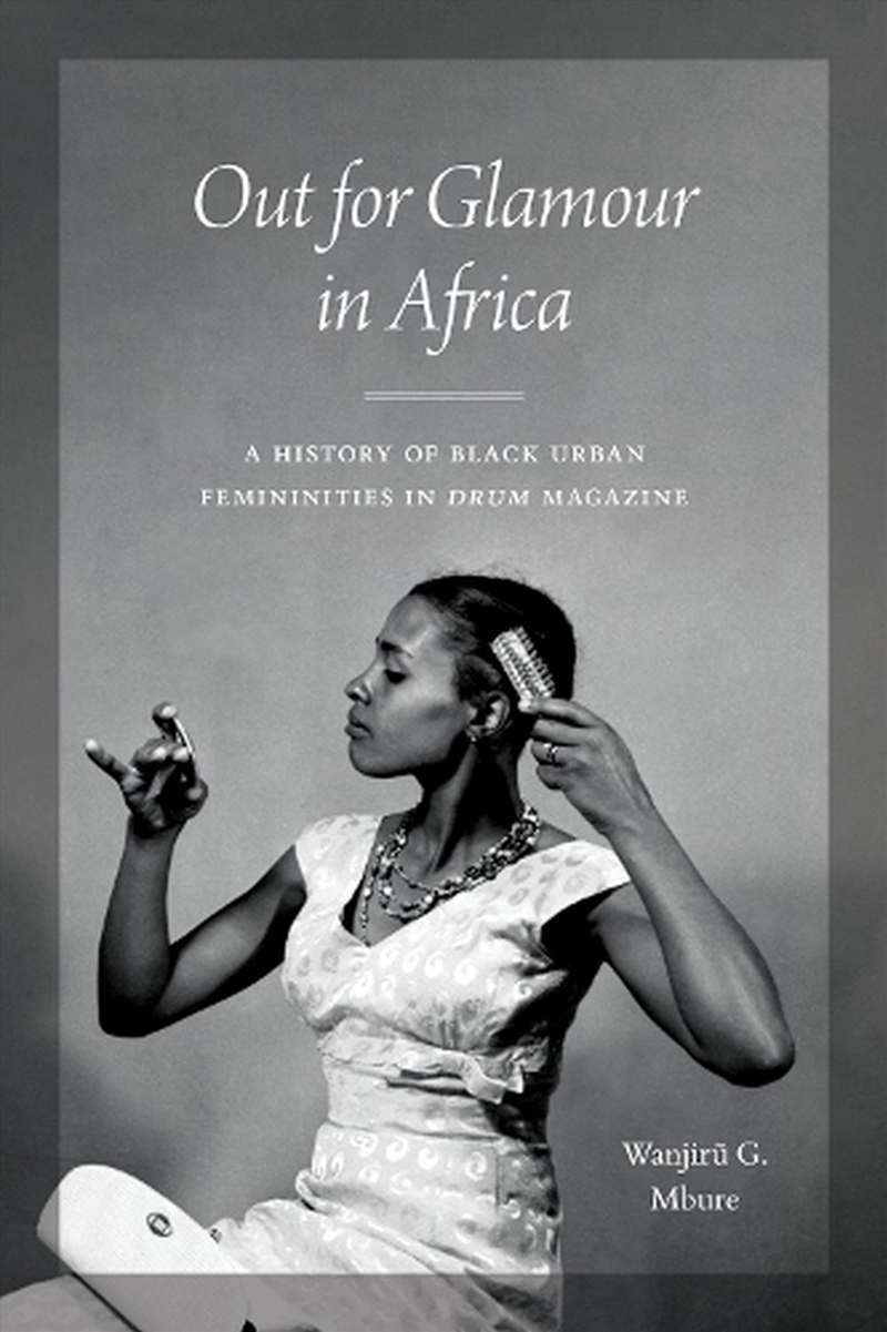 Out for Glamour in Africa : A History of Black Urban Femininities in Drum Magazine/Product Detail/Society & Culture