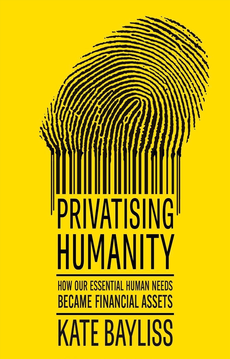 Privatising humanity : How our essential human needs became financial assets/Product Detail/Business Leadership & Management