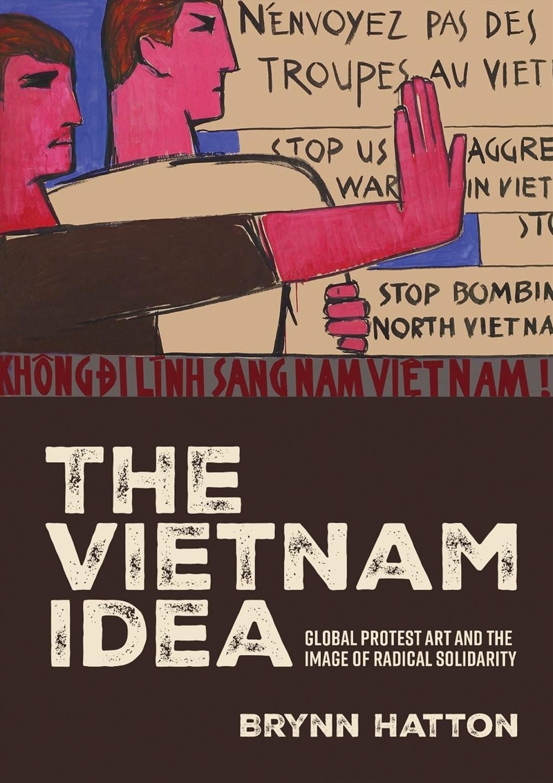 The Vietnam idea : Global protest art and the image of radical solidarity/Product Detail/Art