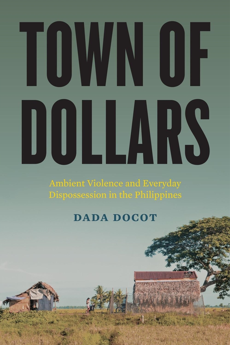 Town of Dollars : Ambient Violence and Everyday Dispossession in the Philippines/Product Detail/Politics & Government