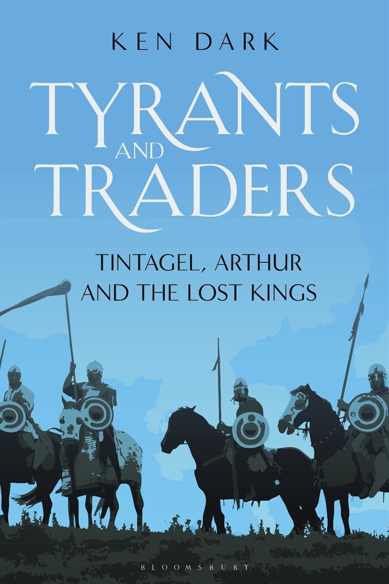 Tyrants and Traders: Tintagel, Arthur and the Lost Kings/Product Detail/History