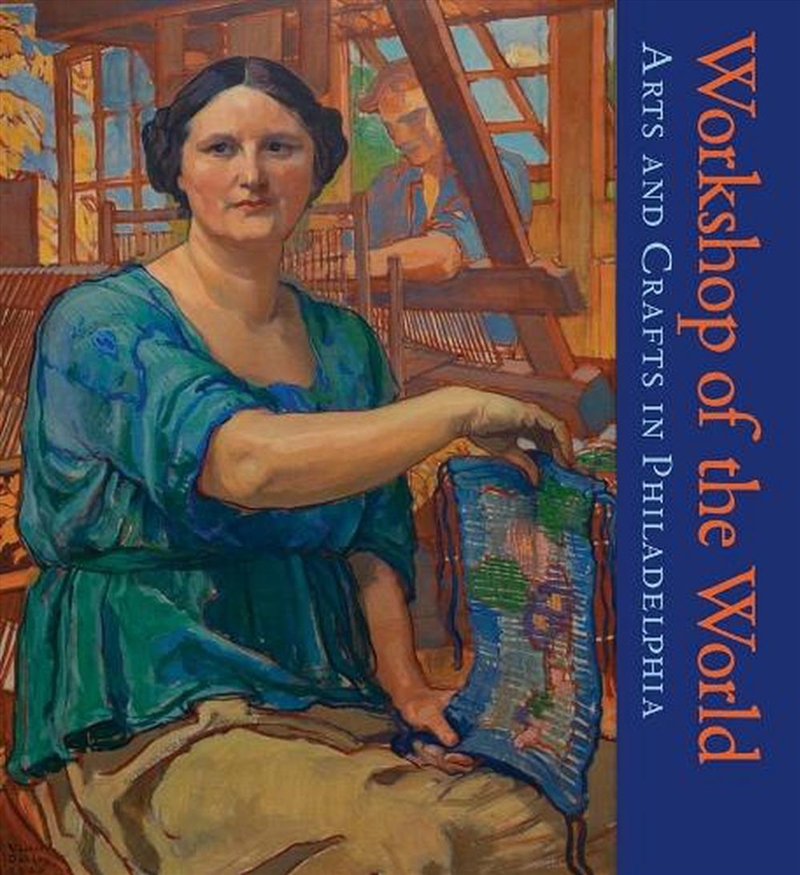 Workshop of the World : Arts and Crafts in Philadelphia/Product Detail/Art