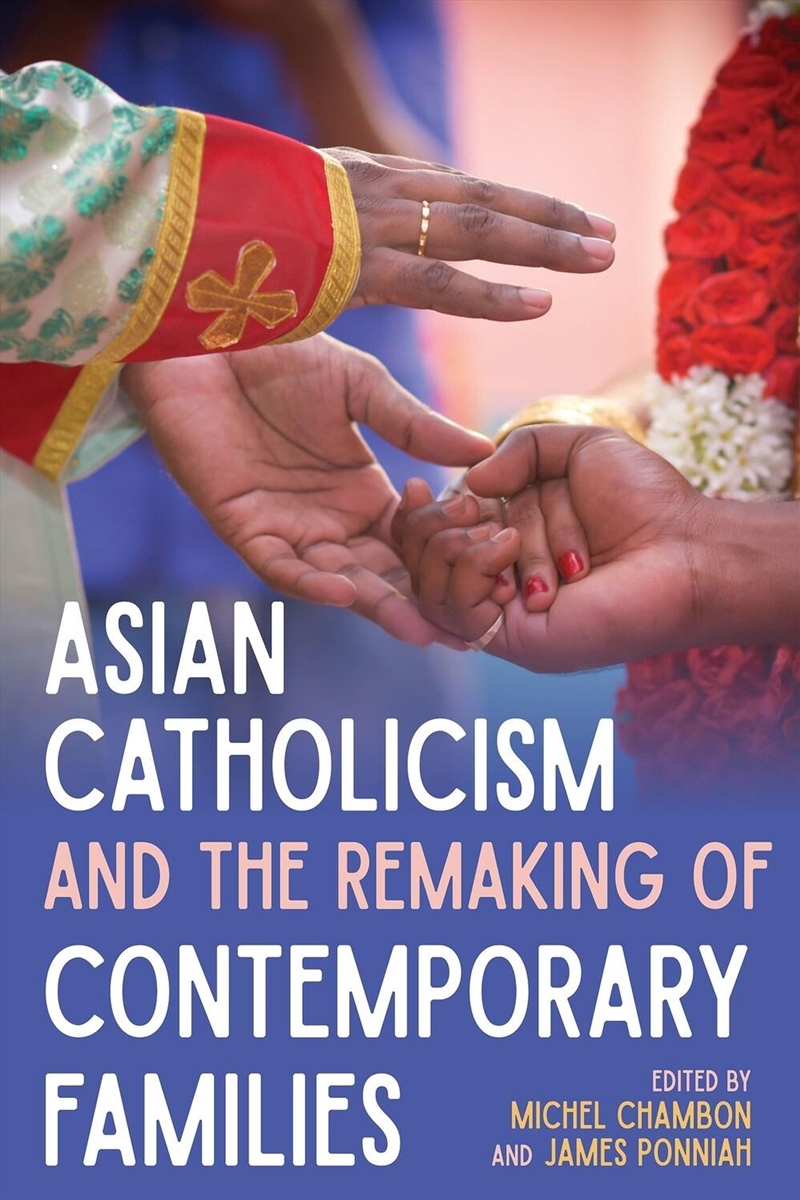 Asian Catholicism and the Remaking of Contemporary Families/Product Detail/Religion & Beliefs
