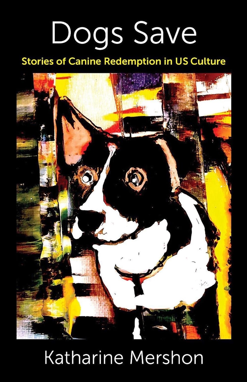 Dogs Save : Stories of Canine Redemption in US Culture/Product Detail/Society & Culture