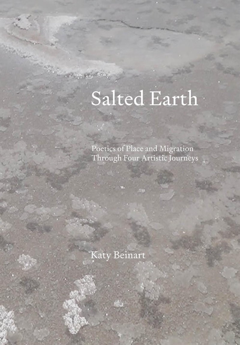 Salted Earth : Poetics of Place and Migration Through Four Artistic Journeys/Product Detail/Art