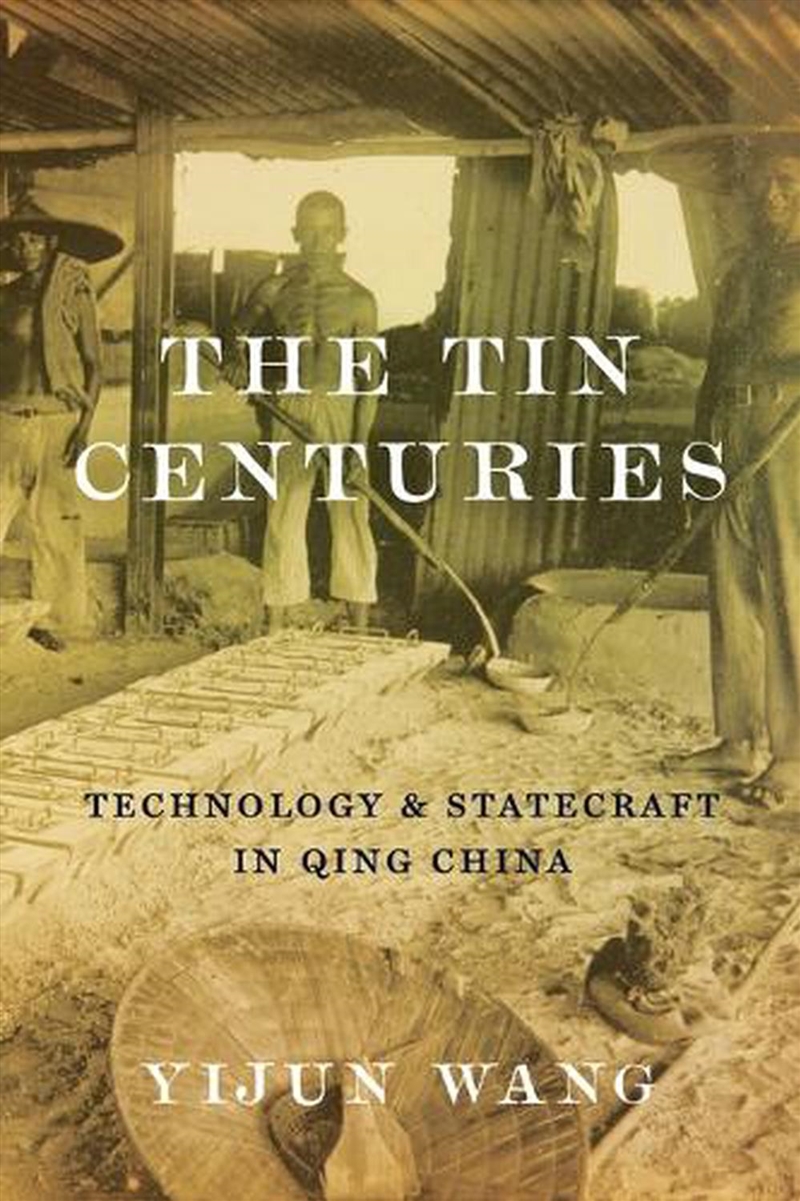 The Tin Centuries : Technology and Statecraft in Qing China/Product Detail/History