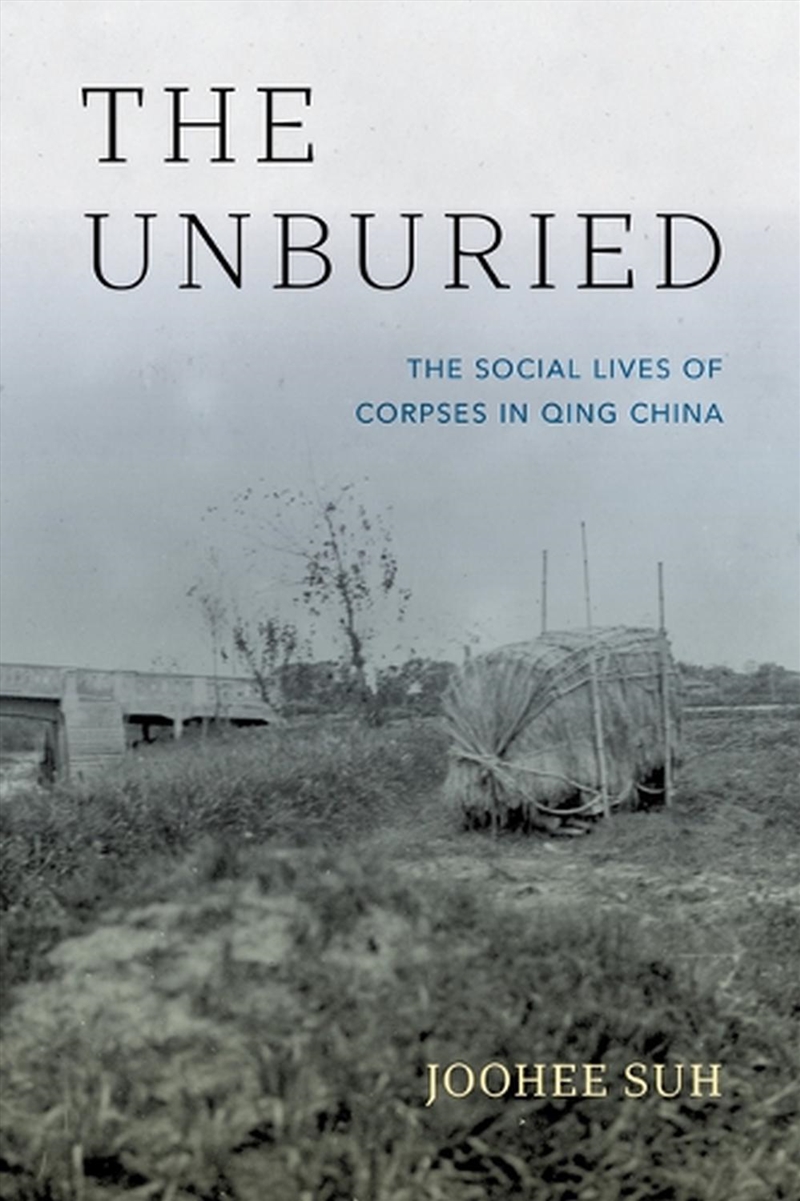 The Unburied : The Social Lives of Corpses in Qing China/Product Detail/Politics & Government