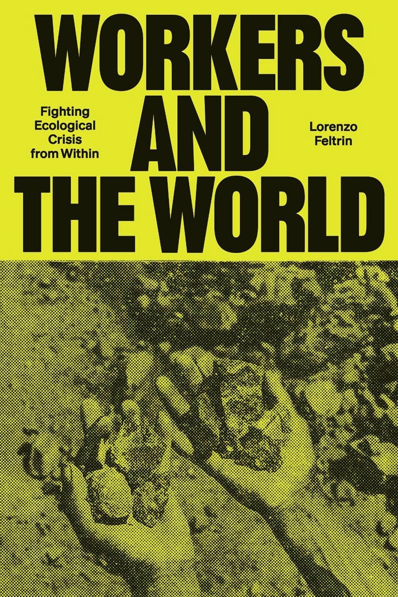 Workers and the World: Fighting Ecological Crisis from Within/Product Detail/Society & Culture