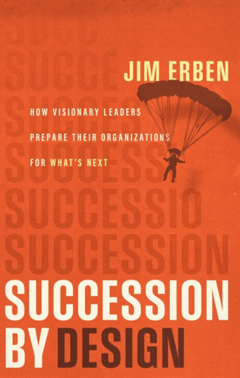Succession by Design : How Visionary Leaders Prepare Their Organization for What's Next/Product Detail/Business Leadership & Management