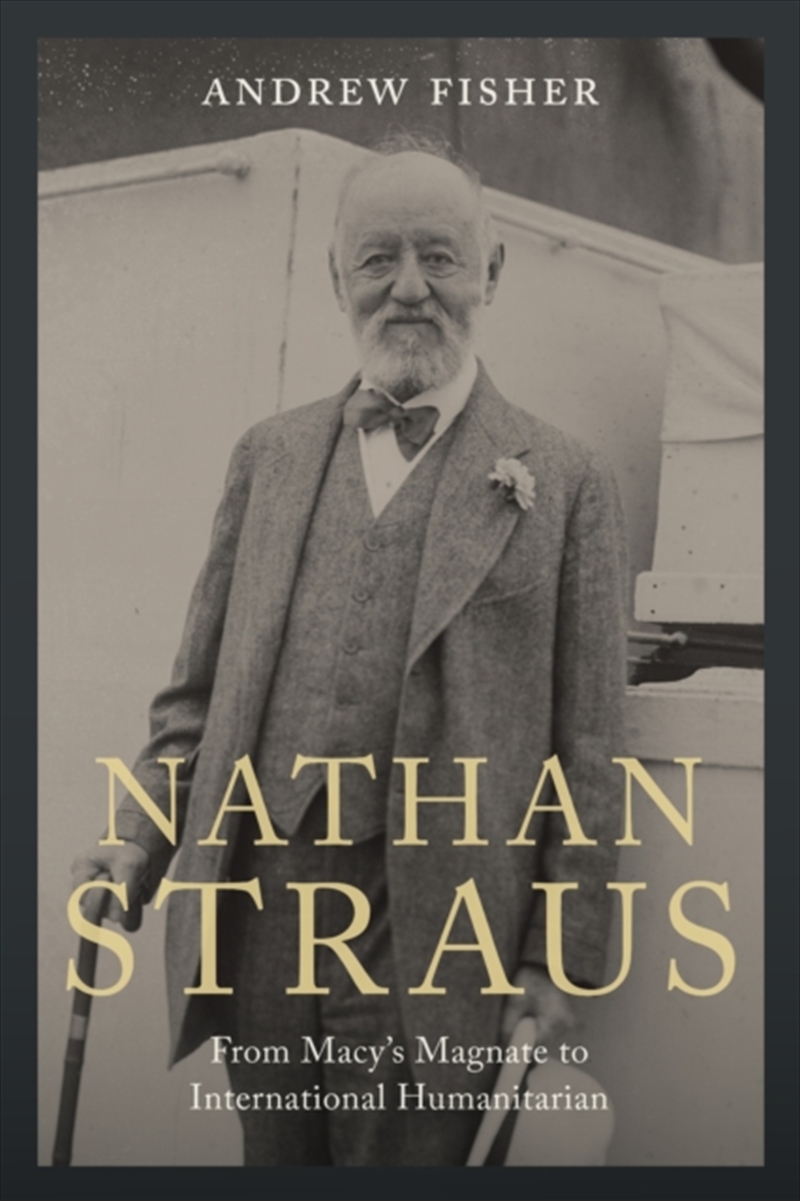 Nathan Straus : From Macy's Magnate to International Humanitarian/Product Detail/Business Leadership & Management