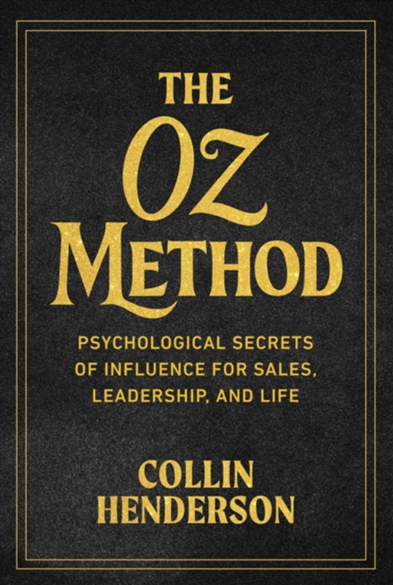 The Oz Method : Psychological Secrets of Influence for Sales, Leadership, and Life/Product Detail/Business Leadership & Management