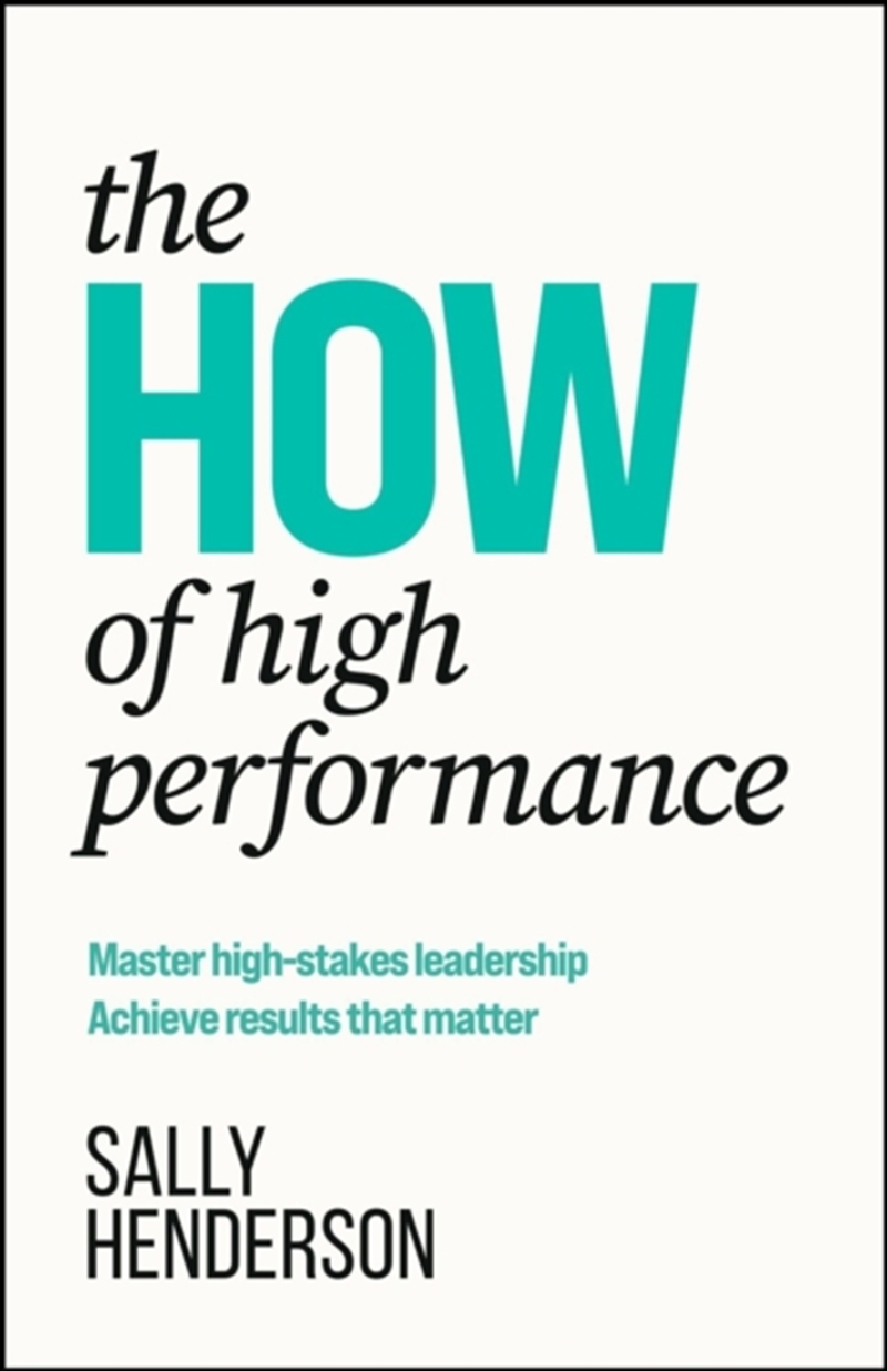 The HOW of High Performance : Master high-stakes leadership, achieve results that matter/Product Detail/Business Leadership & Management