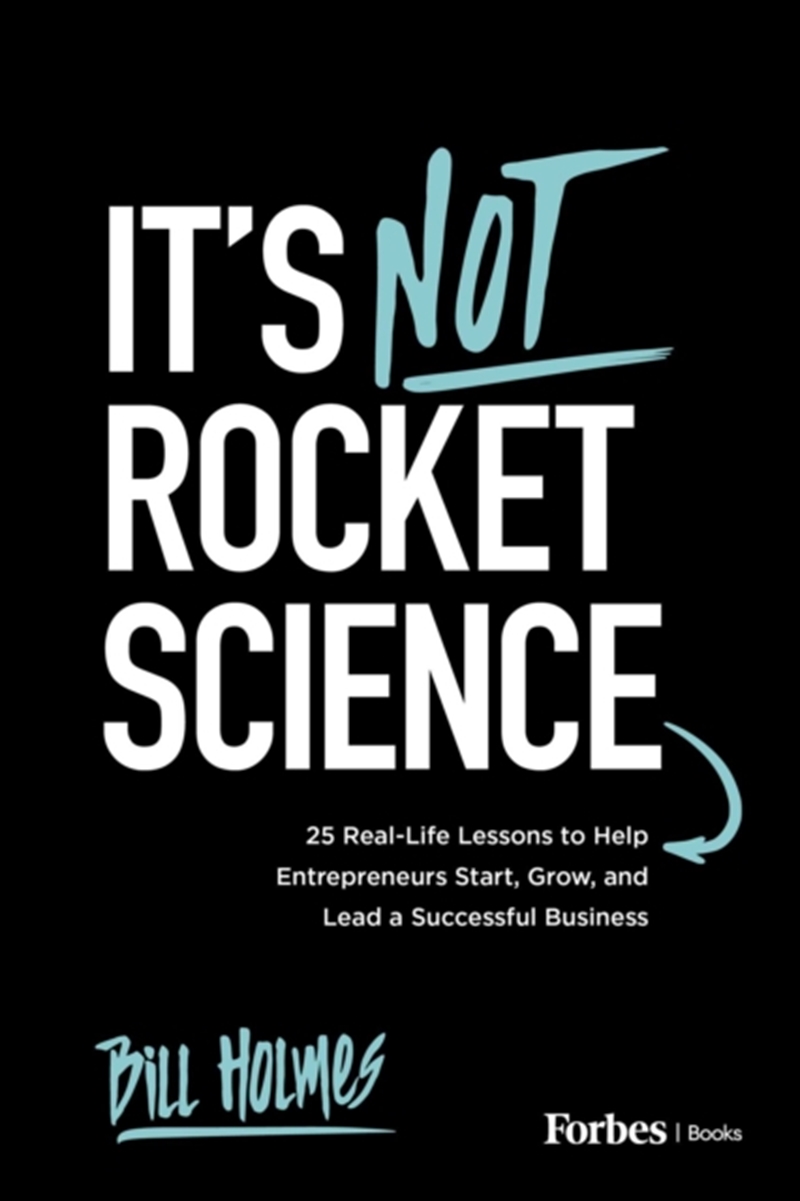 It's Not Rocket Science : 25 Real-Life Lessons to Help Entrepreneurs Start, Grow, and Lead a Success/Product Detail/Business Leadership & Management