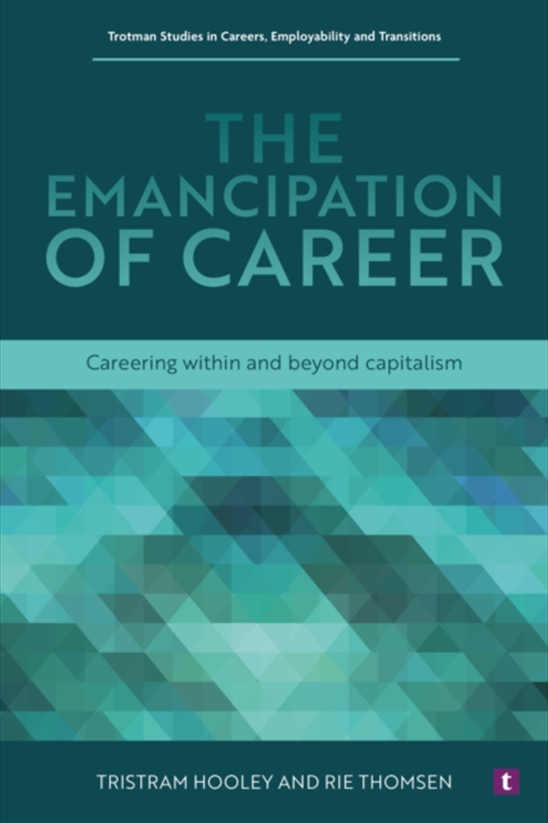 The Emancipation of Career : Careering within and Beyond Capitalism/Product Detail/Business Leadership & Management