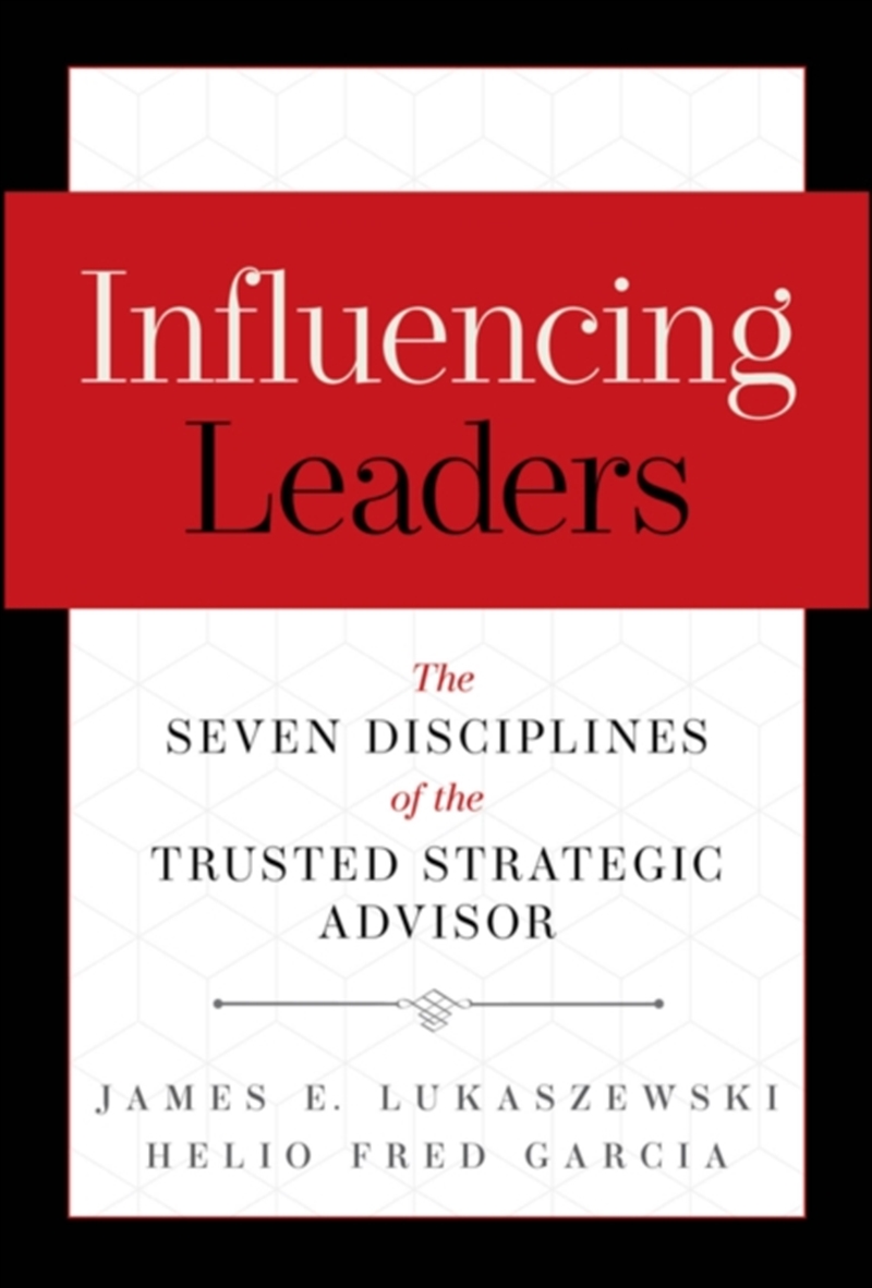 Influencing Leaders : The Seven Disciplines of the Trusted Strategic Advisor/Product Detail/Business Leadership & Management