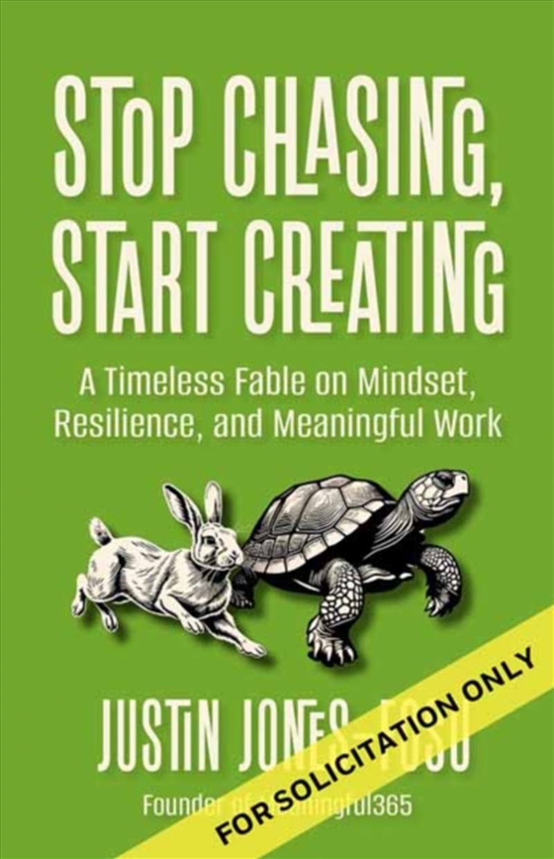 Stop Chasing, Start Creating : A Timeless Fable on Mindset, Resilience, and Meaningful Work/Product Detail/Business Leadership & Management