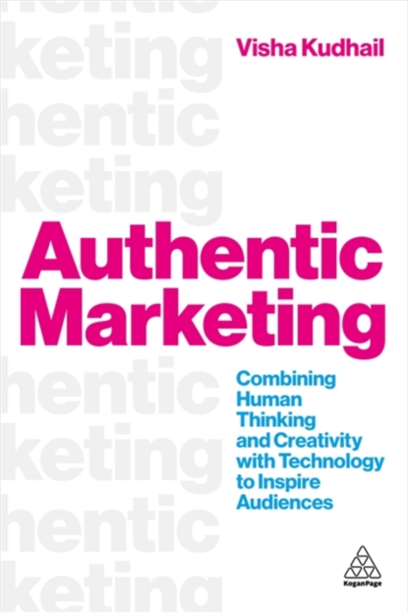 Authentic Marketing : Combining Human Thinking and Creativity with Technology to Inspire Audiences/Product Detail/Business Leadership & Management