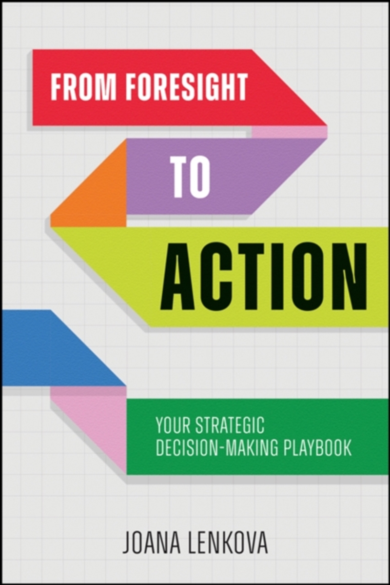 From Foresight to Action : Your Strategic Decision-Making Playbook for an Uncertain World/Product Detail/Business Leadership & Management