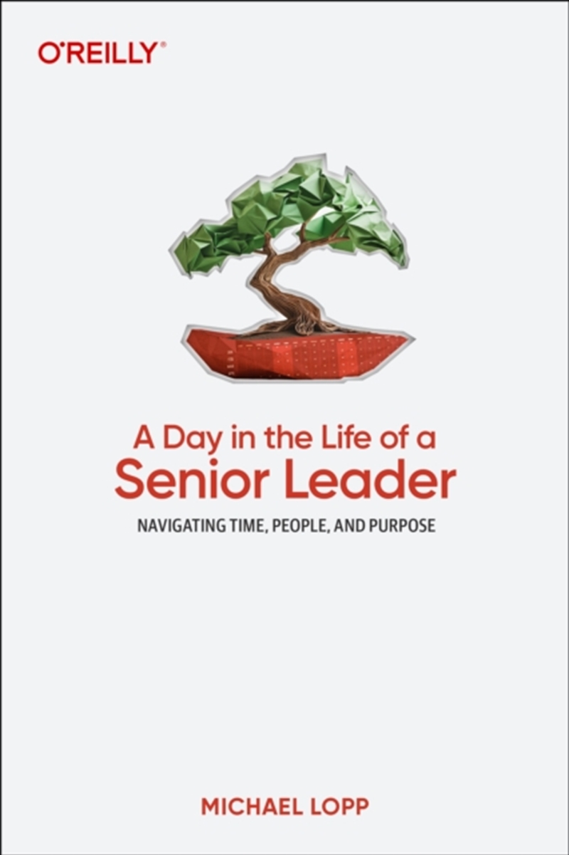 A Day in the Life of a Senior Leader : Navigating Time, People, and Purpose/Product Detail/Business Leadership & Management