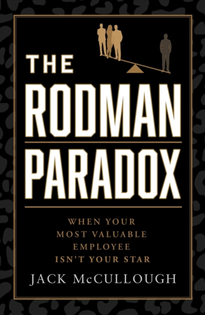 The Rodman Paradox : When Your Most Valuable Employee Isn't Your Star/Product Detail/Business Leadership & Management