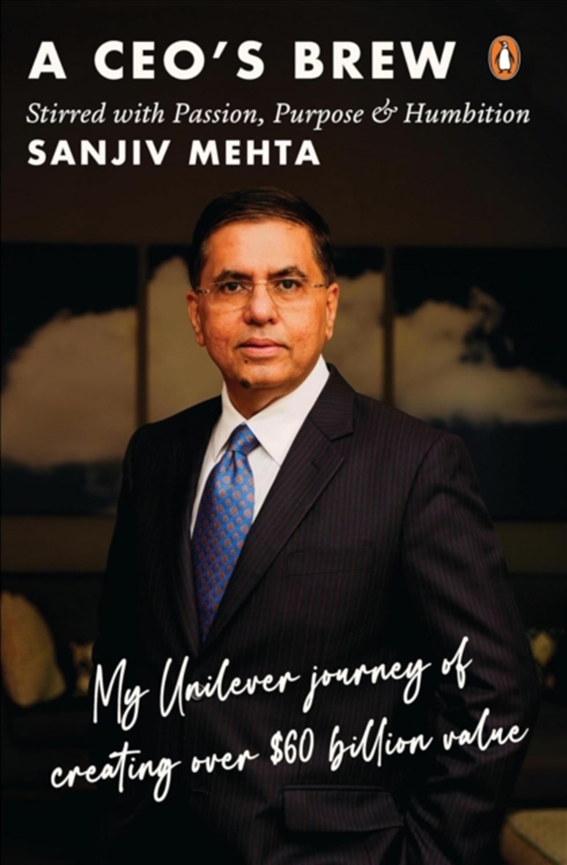 A CEO's Brew Stirred with Passion, Purpose and Humbition : My Unilever Journey to Creating Over $60/Product Detail/Business Leadership & Management