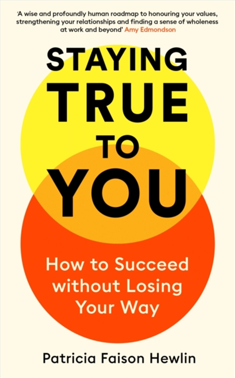 Staying True to You : How to Succeed without Losing Your Way/Product Detail/Business Leadership & Management