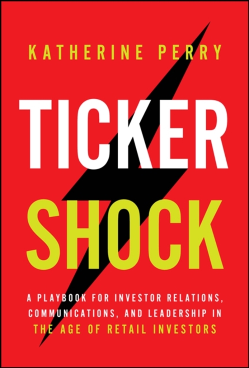 Ticker Shock : A Playbook for Investor Relations, Communications, and Leadership in the Age of Retai/Product Detail/Business Leadership & Management