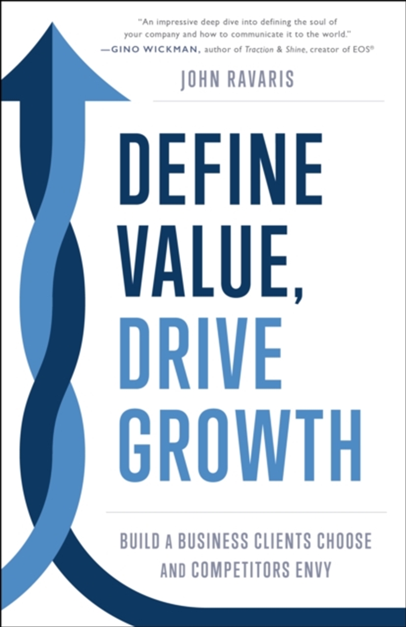 Define Value, Drive Growth : Build a Business Clients Choose and Competitors Envy/Product Detail/Business Leadership & Management