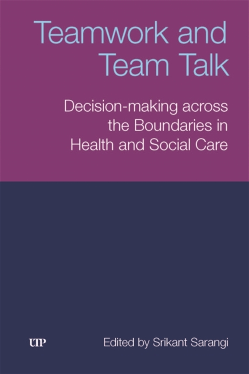 Teamwork and Team Talk : Decision-Making Across the Boundaries in Health and Social Care/Product Detail/Business Leadership & Management
