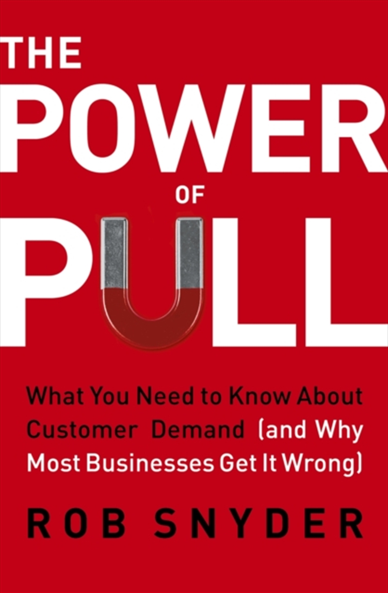 The Power of Pull : What You Need to Know About Customer Demand (and Why Most Businesses Get It Wron/Product Detail/Business Leadership & Management