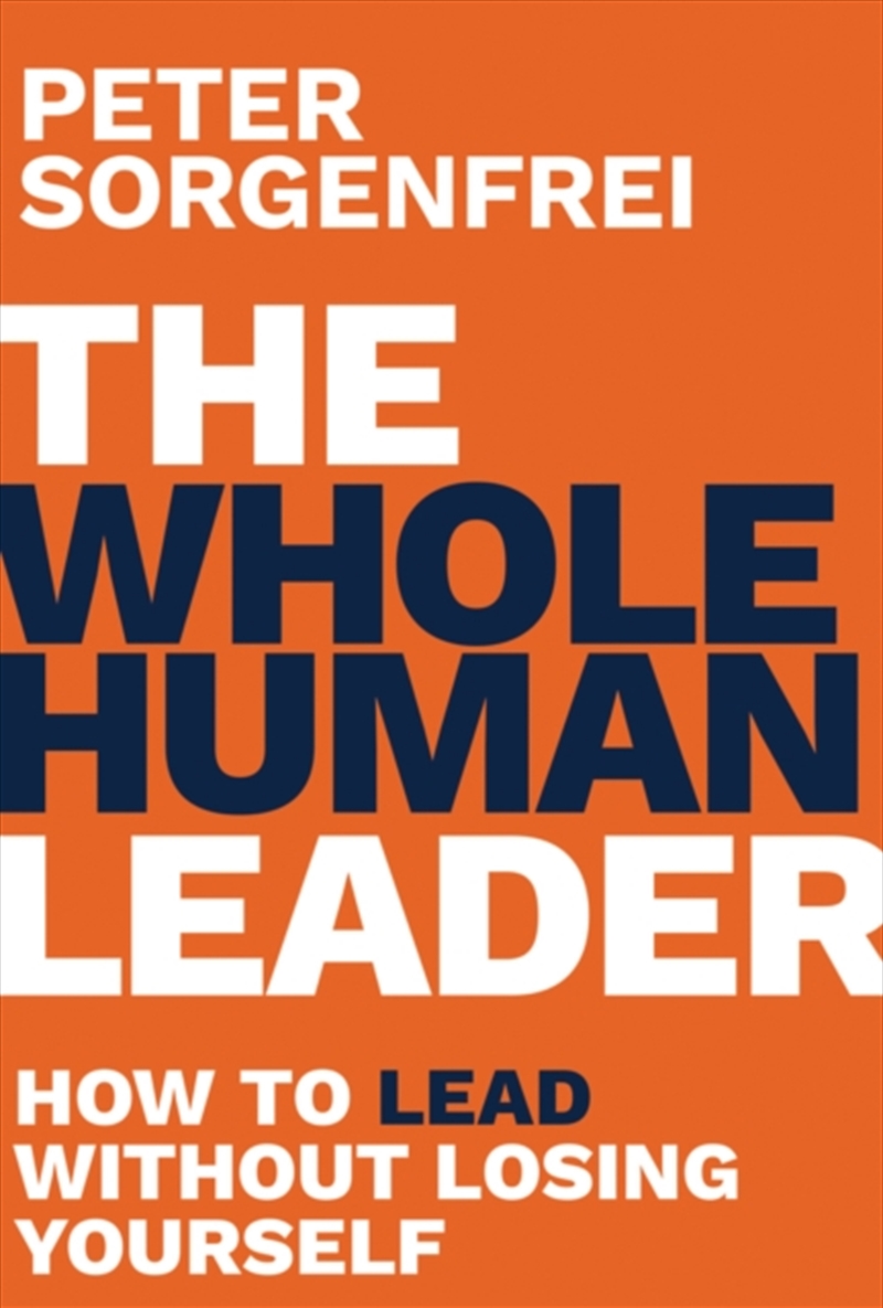 The Whole Human Leader : How to Lead Without Losing Yourself/Product Detail/Business Leadership & Management