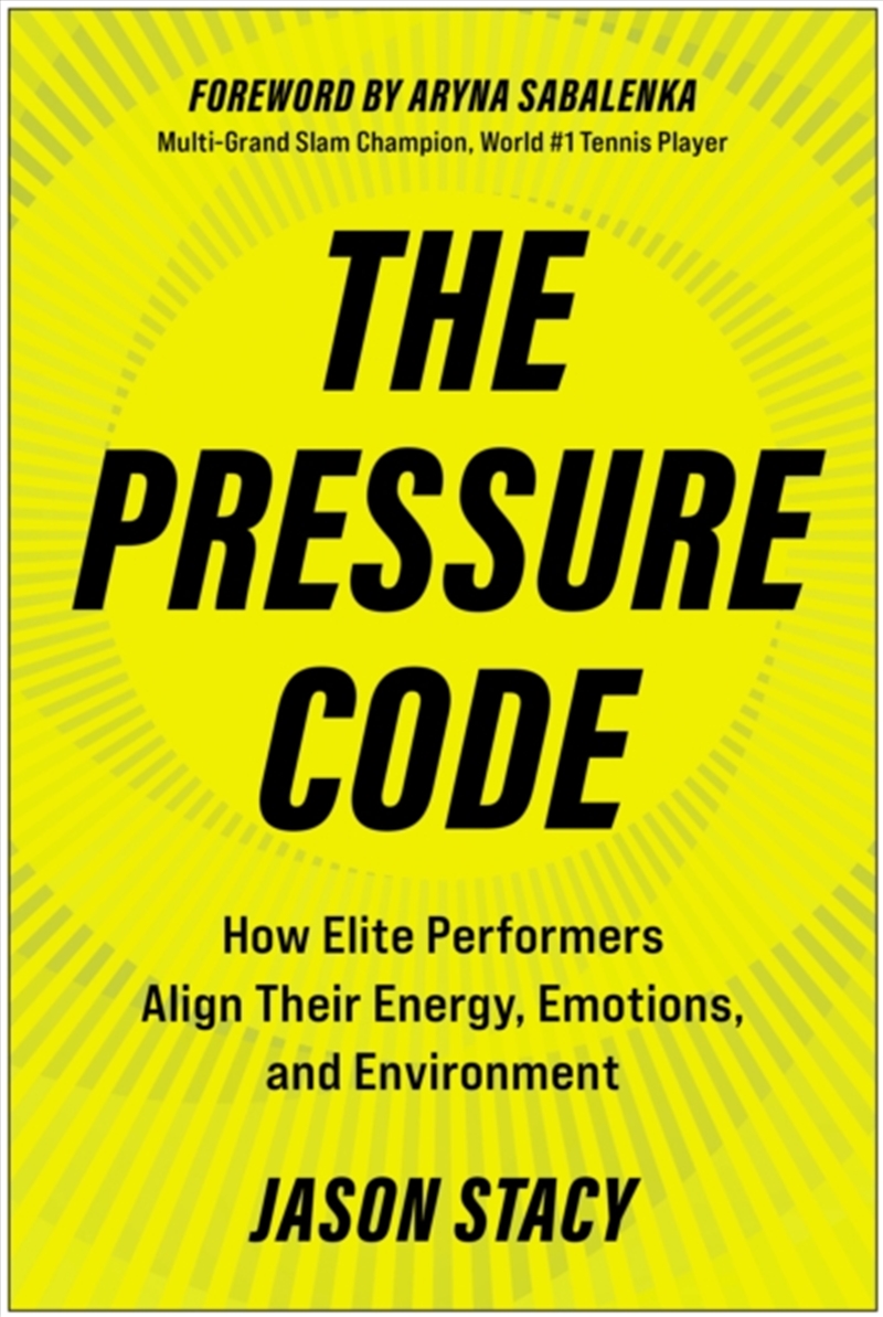 The Pressure Code : How Elite Performers Align Their Energy, Emotions, and Environment/Product Detail/Business Leadership & Management