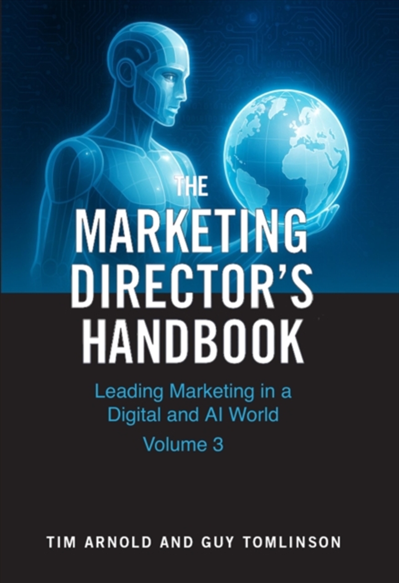 The Marketing Director's Handbook Volume 3 : Leading Marketing in a Digital and AI World/Product Detail/Business Leadership & Management