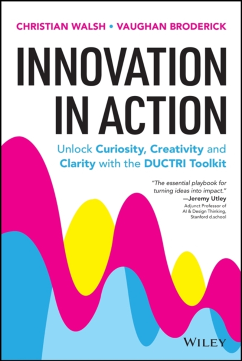 Innovation in Action: Unlock Curiosity, Creativity and Clarity with the DUCTRI Toolkit/Product Detail/Business Leadership & Management