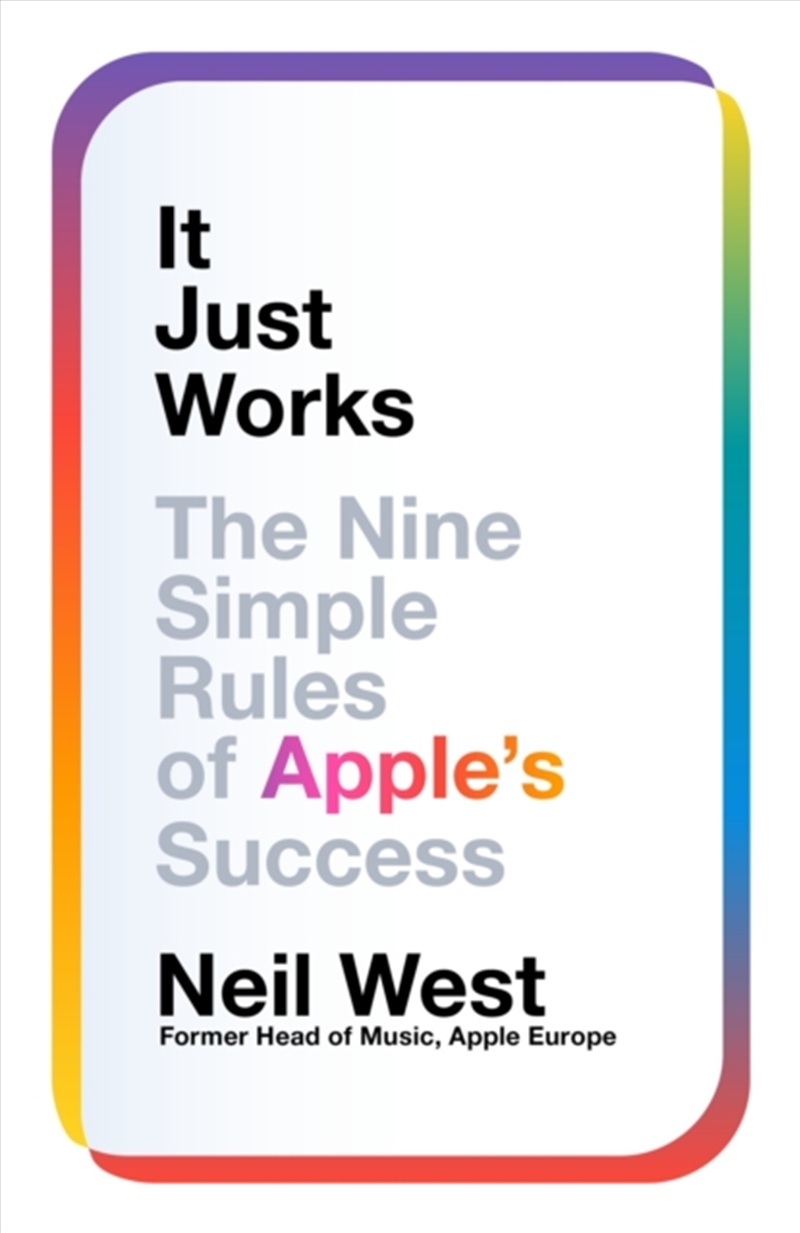 It Just Works : The Nine Simple Rules of Apple's Success/Product Detail/Business Leadership & Management