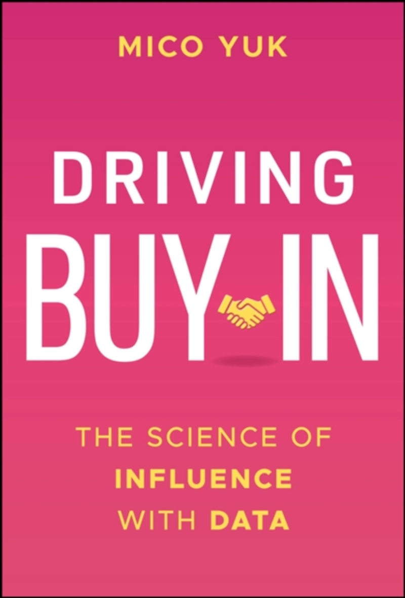 Driving Buy-In : The Science of Influence with Data/Product Detail/Business Leadership & Management
