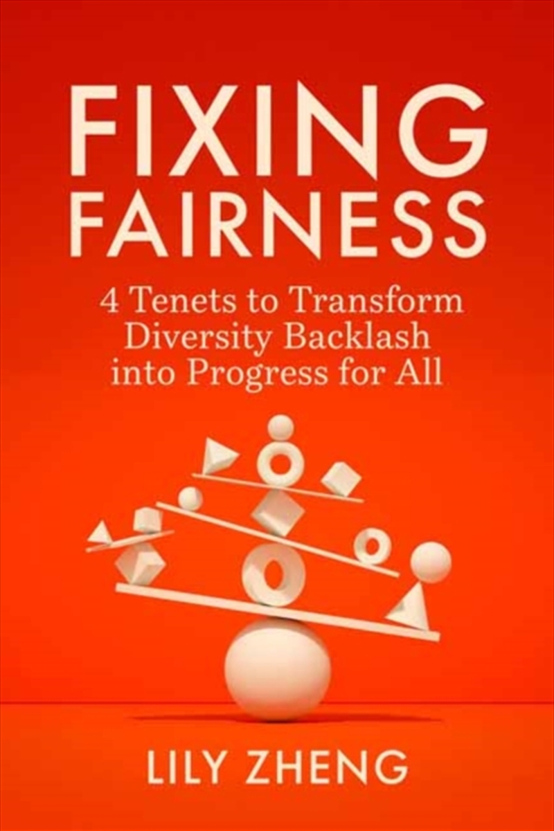 Fixing Fairness : 4 Tenets to Transform Diversity Backlash into Progress for All/Product Detail/Business Leadership & Management