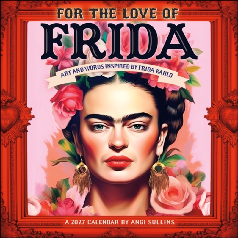 For the Love of Frida 2027 Wall Calendar : Art and Words Inspired by Frida Kahlo/Product Detail/Calendars & Diaries
