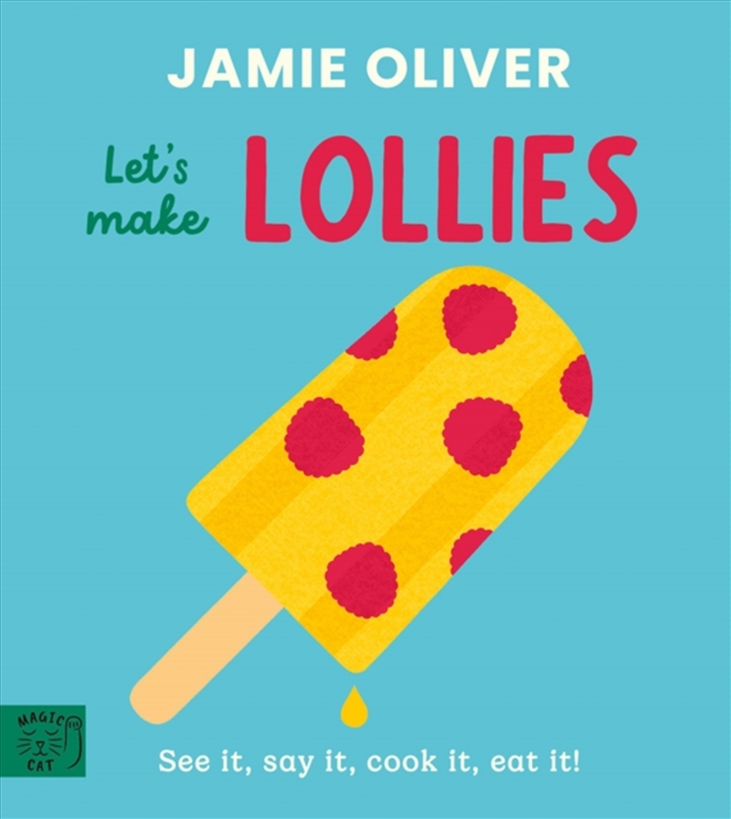 Jamie Oliver: Let's Make Lollies : See it, say it, cook it, eat it!/Product Detail/Recipes, Food & Drink