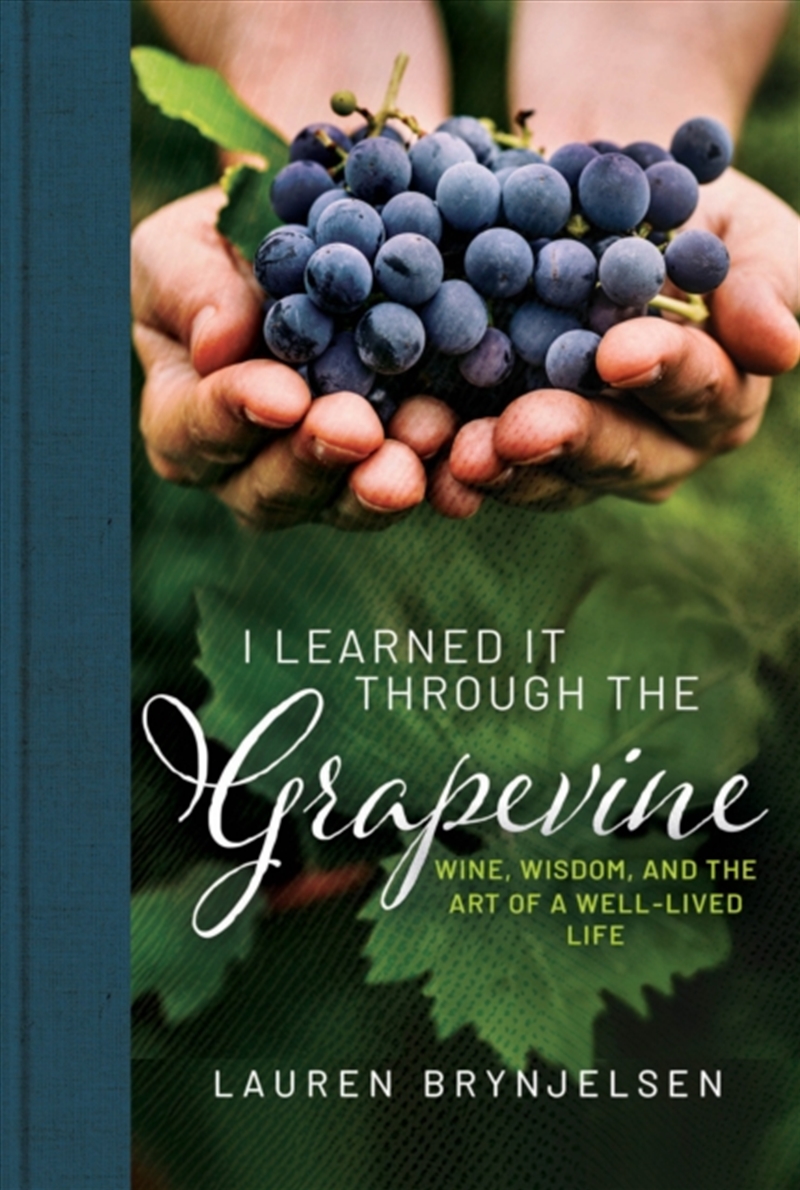 I Learned It Through the Grapevine : Wine, Wisdom, and the Art of a Well-Lived Life/Product Detail/Recipes, Food & Drink