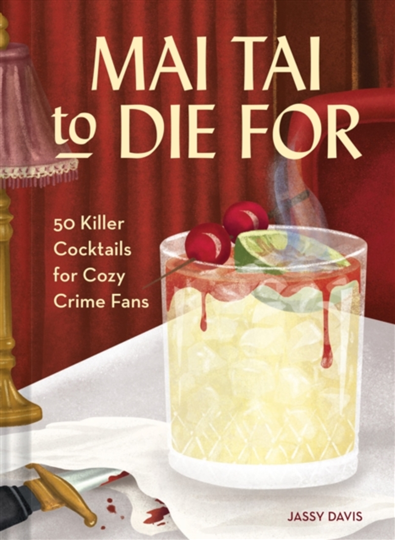 Mai Tai to Die for : 50 Killer Cocktails for Cozy Crime Fans/Product Detail/Recipes, Food & Drink