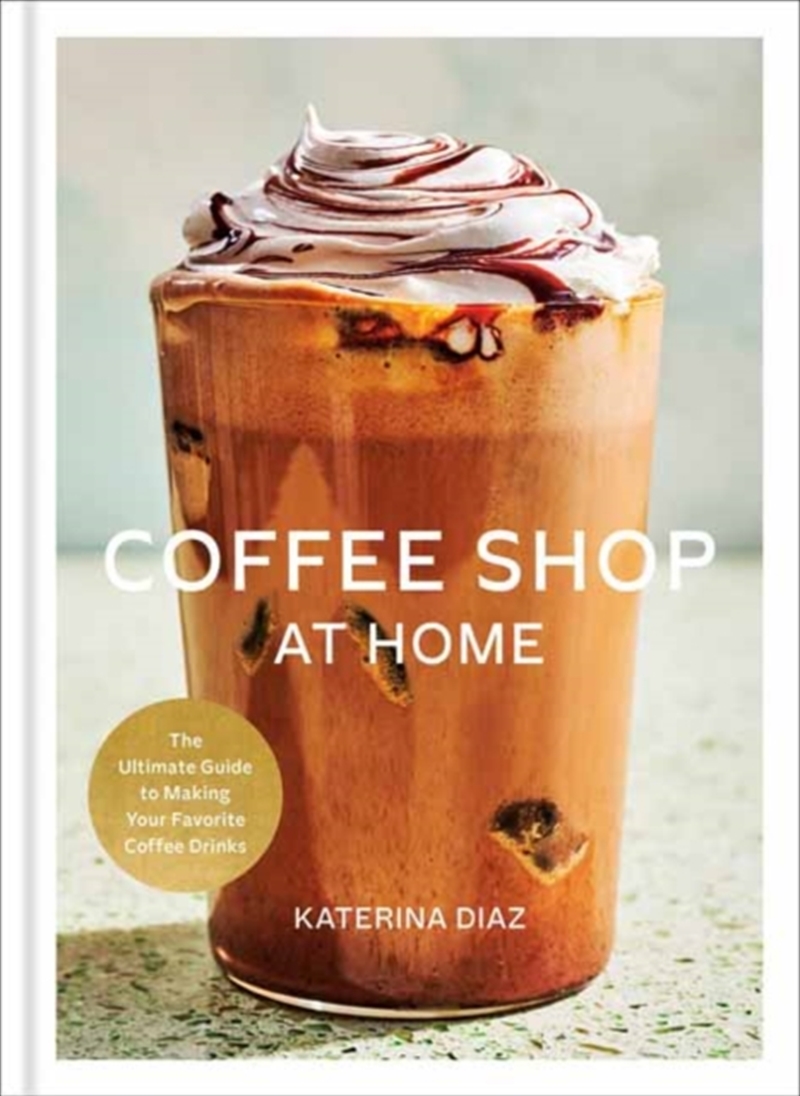 Coffee Shop at Home : The Ultimate Guide to Making Your Favorite Coffee Drinks/Product Detail/Recipes, Food & Drink