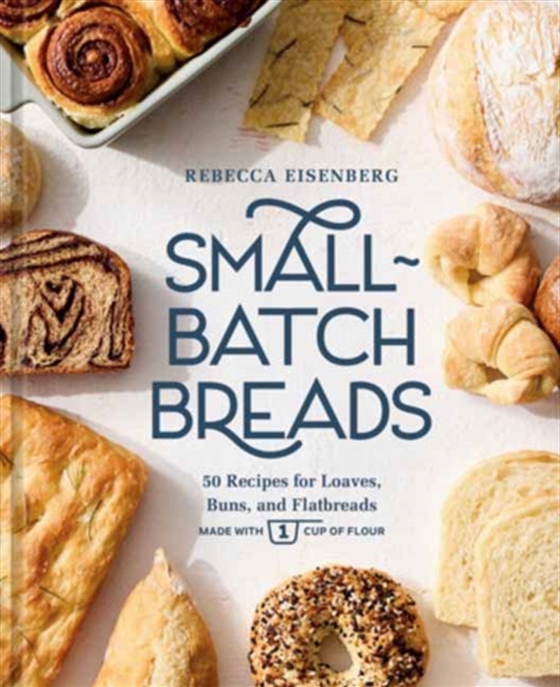 Small-Batch Breads : 50 Recipes for Loaves, Buns, and Flatbreads Made with One Cup of Flour [A Bakin/Product Detail/Recipes, Food & Drink