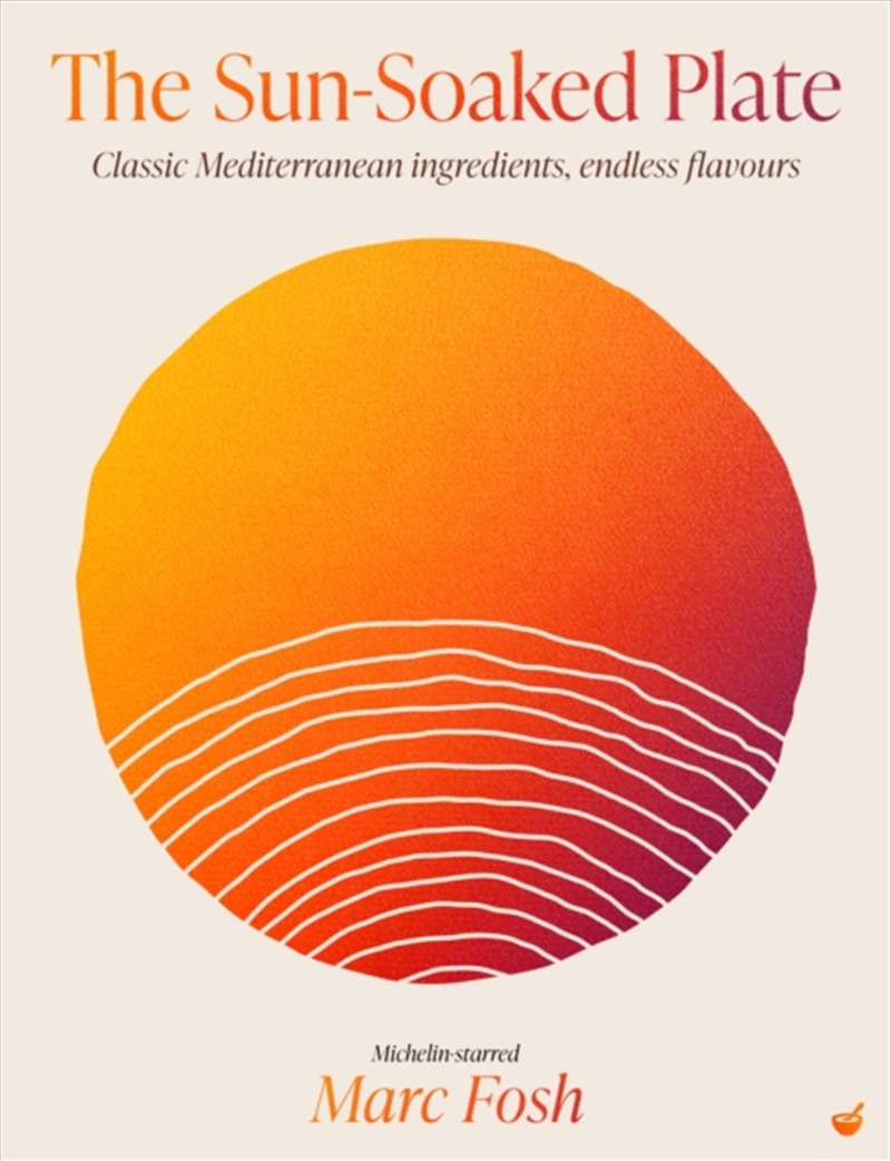 The Sun-Soaked Plate : 20 staple Mediterranean ingredients, endless flavours/Product Detail/Recipes, Food & Drink