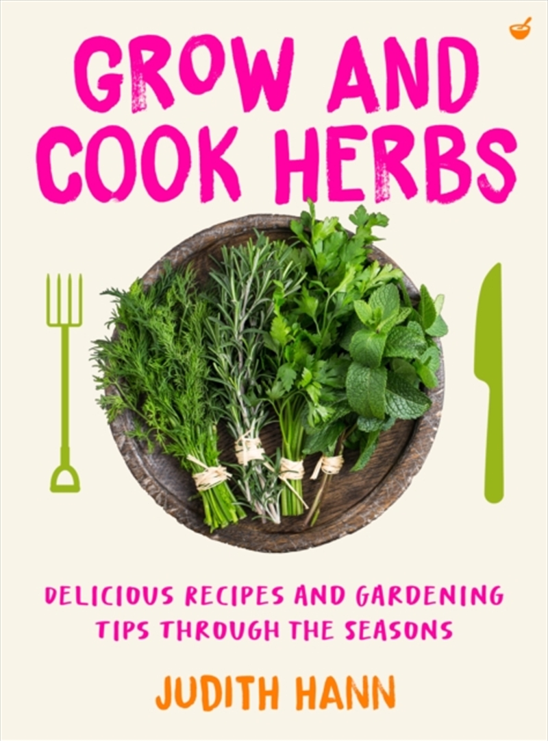 Grow and Cook Herbs : Delicious recipes and gardening tips through the seasons/Product Detail/Recipes, Food & Drink