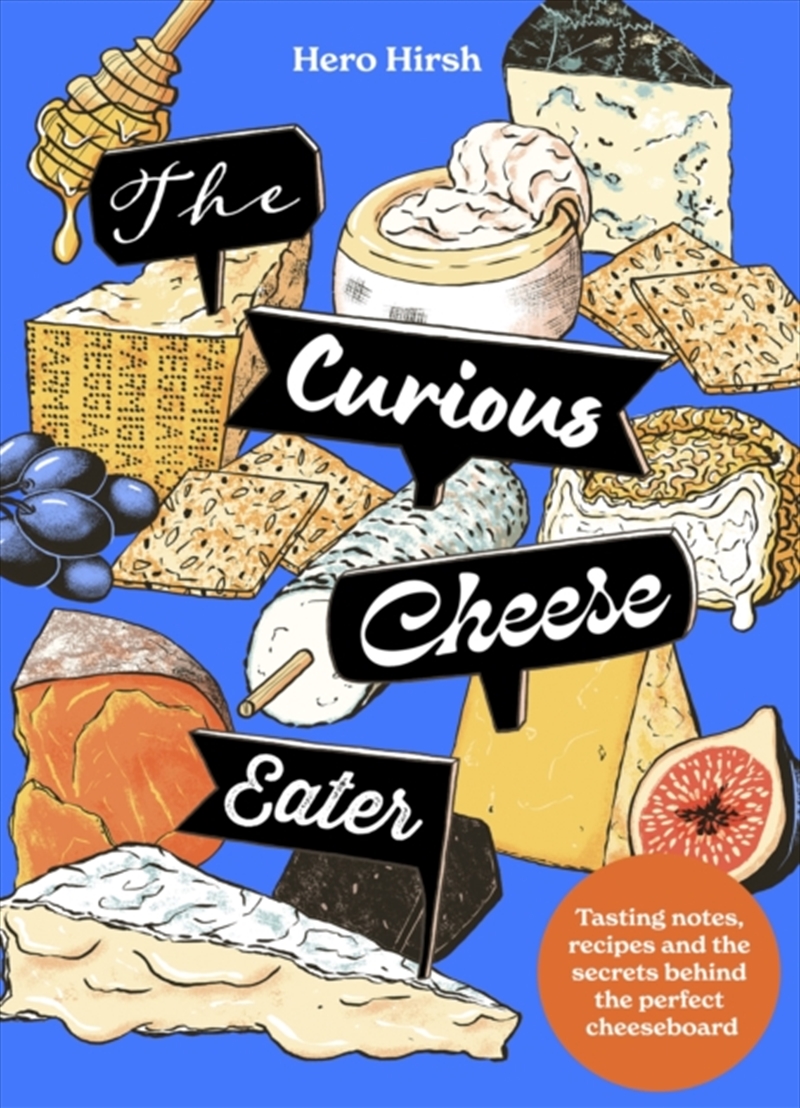 The Curious Cheese Eater : Tasting notes, recipes and the secrets behind the perfect cheeseboard/Product Detail/Recipes, Food & Drink